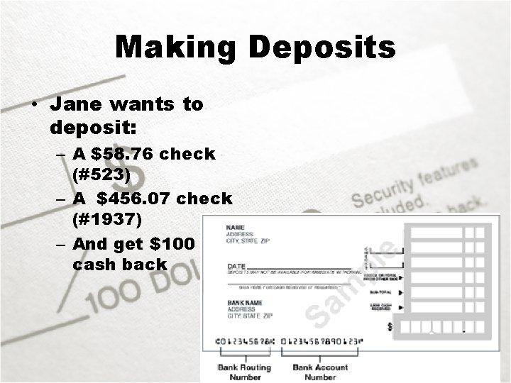 Making Deposits • Jane wants to deposit: – A $58. 76 check (#523) –