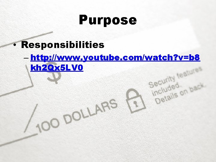 Purpose • Responsibilities – http: //www. youtube. com/watch? v=b 8 kh 2 Qx 5
