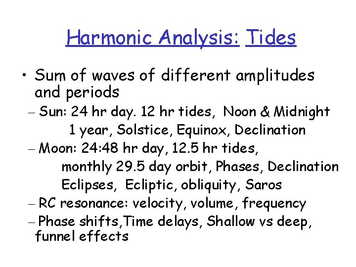 Harmonic Analysis: Tides • Sum of waves of different amplitudes and periods – Sun: