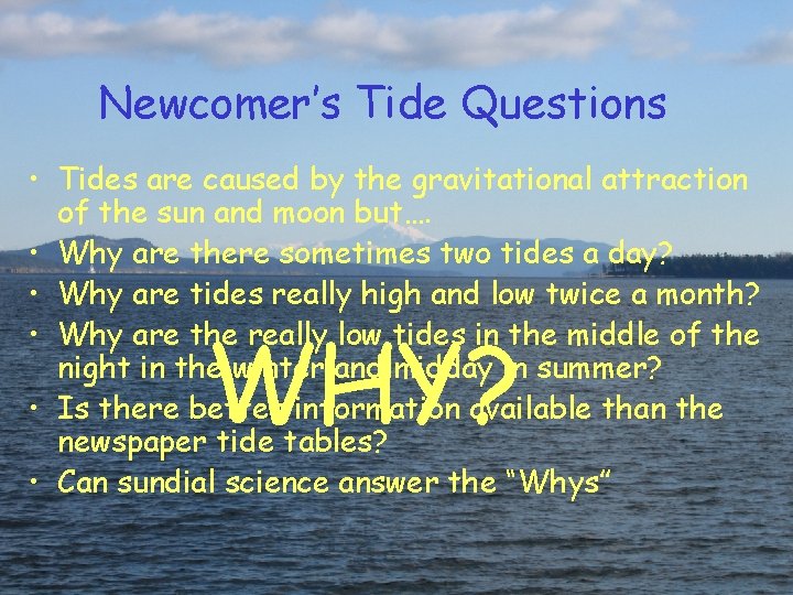 Newcomer’s Tide Questions • Tides are caused by the gravitational attraction of the sun