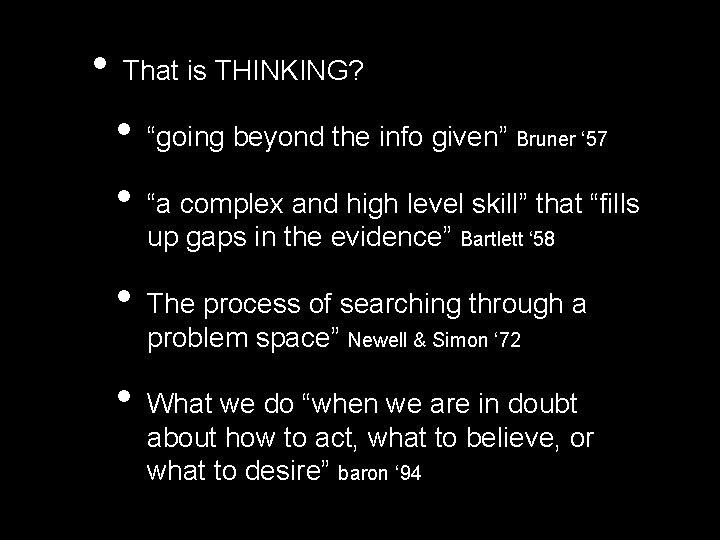  • That is THINKING? • • “going beyond the info given” Bruner ‘