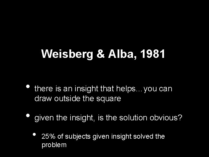 Weisberg & Alba, 1981 • • there is an insight that helps…you can draw