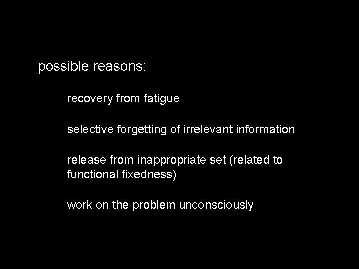 possible reasons: w recovery from fatigue w selective forgetting of irrelevant information w release