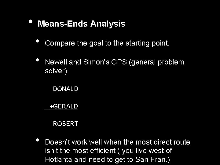  • Means-Ends Analysis • • Compare the goal to the starting point. Newell