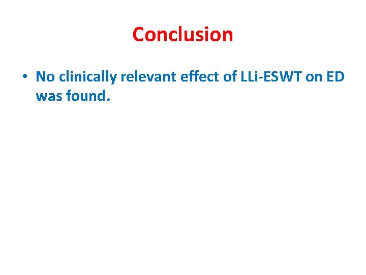 Conclusion • No clinically relevant effect of LLi-ESWT on ED was found. 