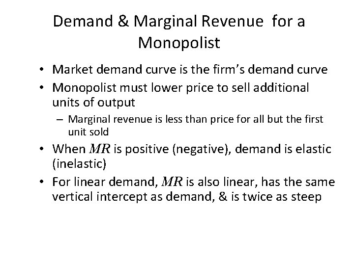 Demand & Marginal Revenue for a Monopolist • Market demand curve is the firm’s