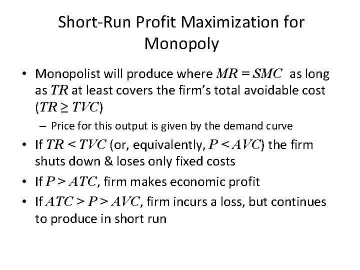 Short-Run Profit Maximization for Monopoly • Monopolist will produce where MR = SMC as