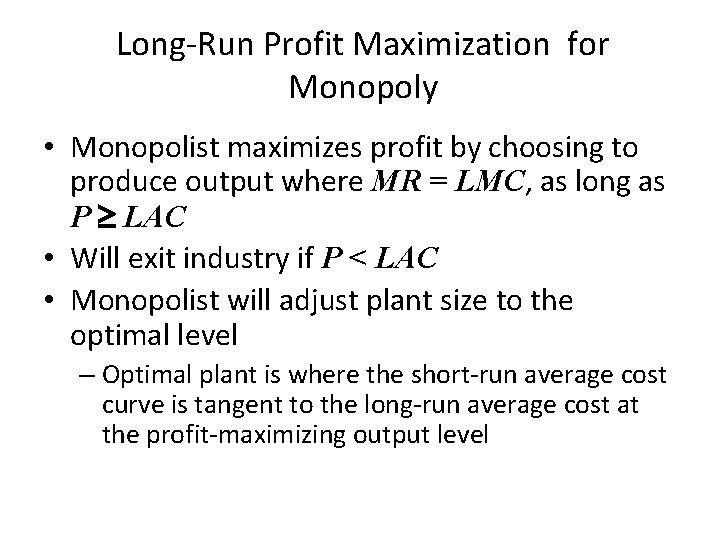 Long-Run Profit Maximization for Monopoly • Monopolist maximizes profit by choosing to produce output