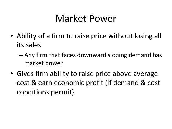 Market Power • Ability of a firm to raise price without losing all its