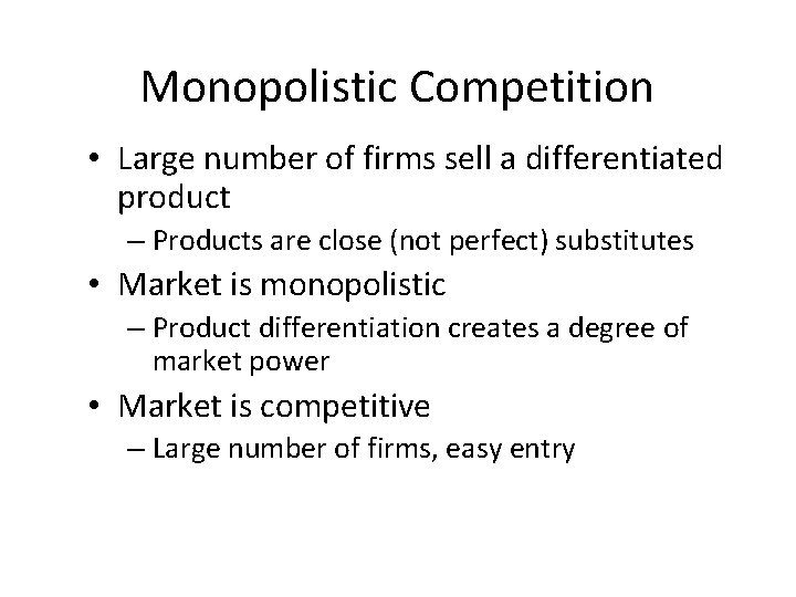 Monopolistic Competition • Large number of firms sell a differentiated product – Products are