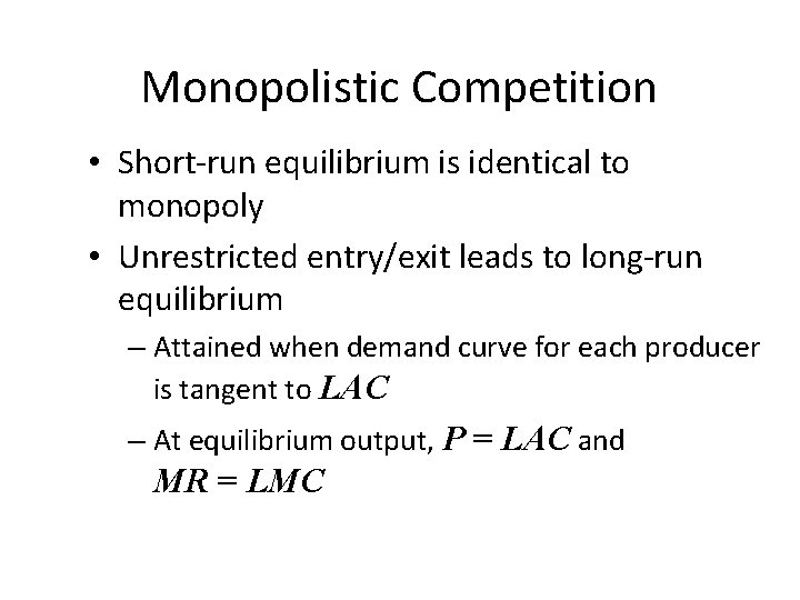 Monopolistic Competition • Short-run equilibrium is identical to monopoly • Unrestricted entry/exit leads to