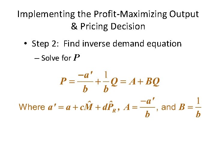 Implementing the Profit-Maximizing Output & Pricing Decision • Step 2: Find inverse demand equation