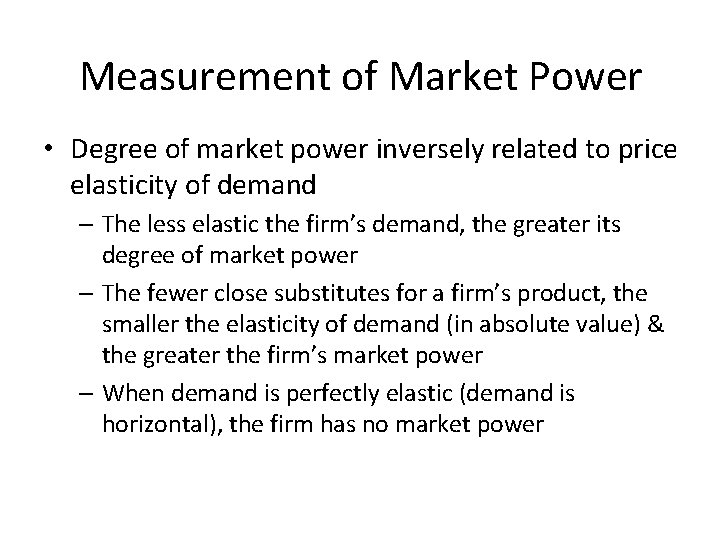 Measurement of Market Power • Degree of market power inversely related to price elasticity