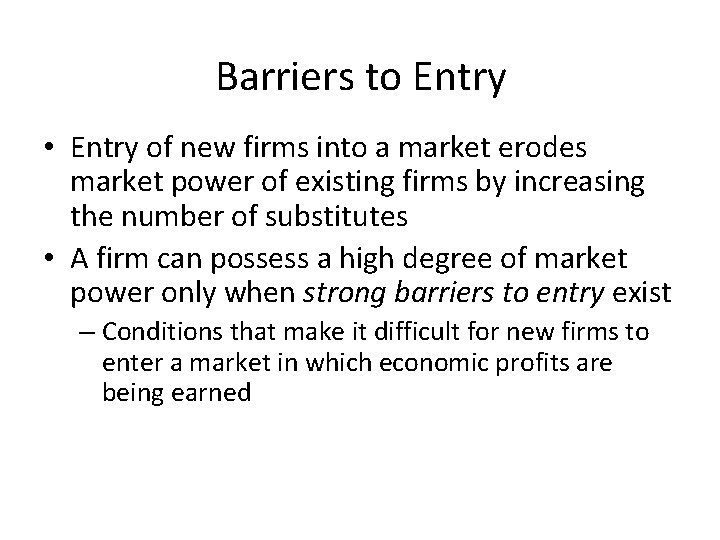 Barriers to Entry • Entry of new firms into a market erodes market power