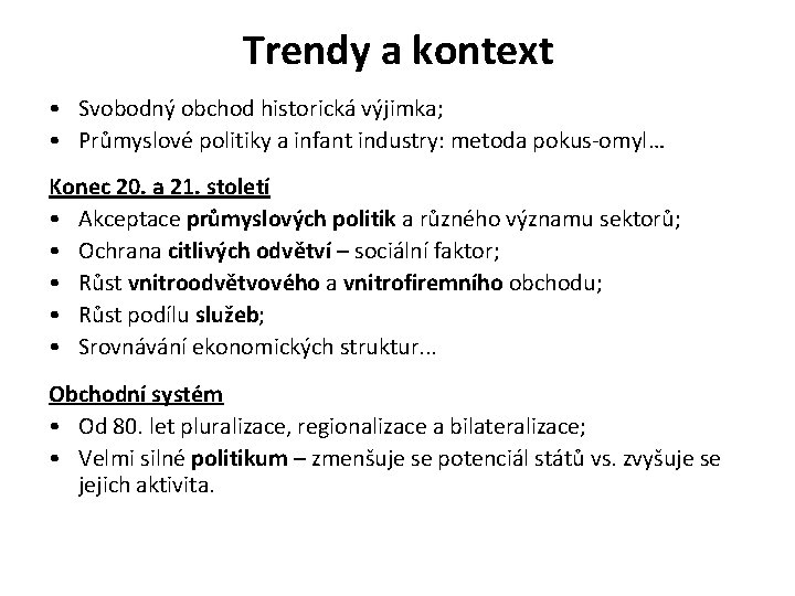 Trendy a kontext • Svobodný obchod historická výjimka; • Průmyslové politiky a infant industry: