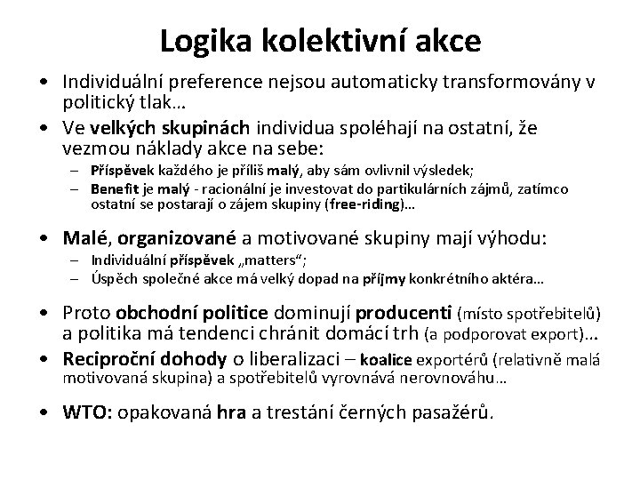 Logika kolektivní akce • Individuální preference nejsou automaticky transformovány v politický tlak… • Ve
