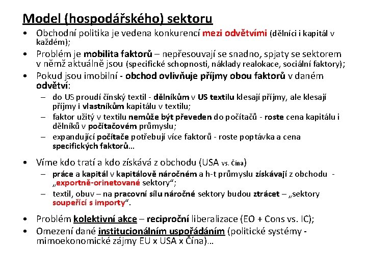 Model (hospodářského) sektoru • Obchodní politika je vedena konkurencí mezi odvětvími (dělníci i kapitál