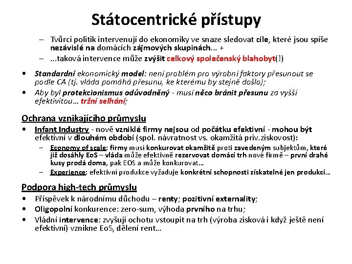 Státocentrické přístupy – Tvůrci politik intervenují do ekonomiky ve snaze sledovat cíle, které jsou