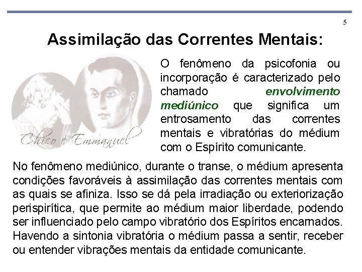 5 Assimilação das Correntes Mentais: O fenômeno da psicofonia ou incorporação é caracterizado pelo