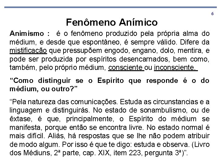 6 Fenômeno Anímico Animismo : é o fenômeno produzido pela própria alma do médium,