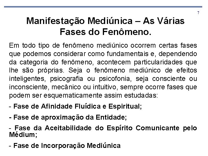 7 Manifestação Mediúnica – As Várias Fases do Fenômeno. Em todo tipo de fenômeno