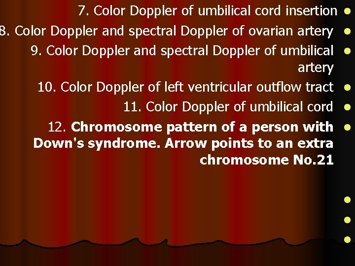 7. Color Doppler of umbilical cord insertion 8. Color Doppler and spectral Doppler of
