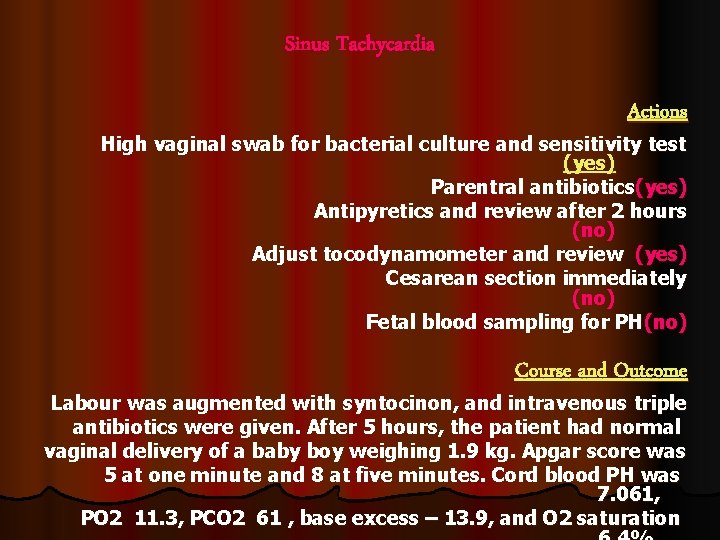 Sinus Tachycardia Actions High vaginal swab for bacterial culture and sensitivity test (yes) Parentral