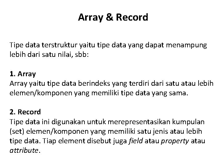 Array & Record Tipe data terstruktur yaitu tipe data yang dapat menampung lebih dari