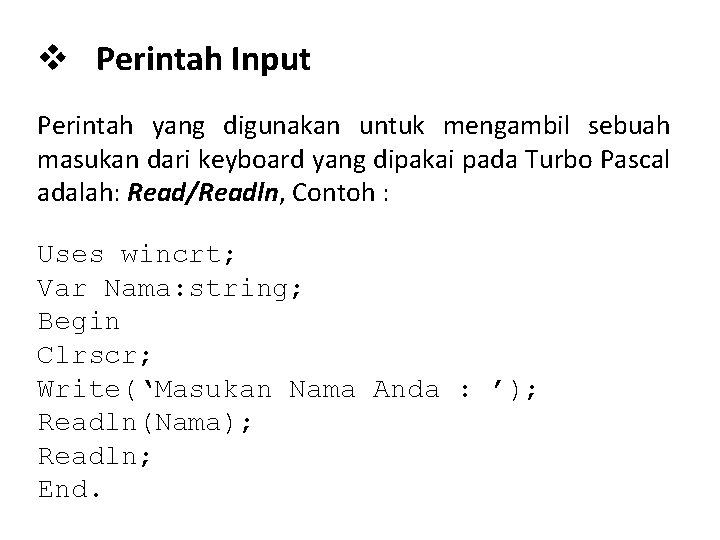 v Perintah Input Perintah yang digunakan untuk mengambil sebuah masukan dari keyboard yang dipakai v Perintah Input Perintah yang digunakan untuk mengambil sebuah masukan dari keyboard yang dipakai