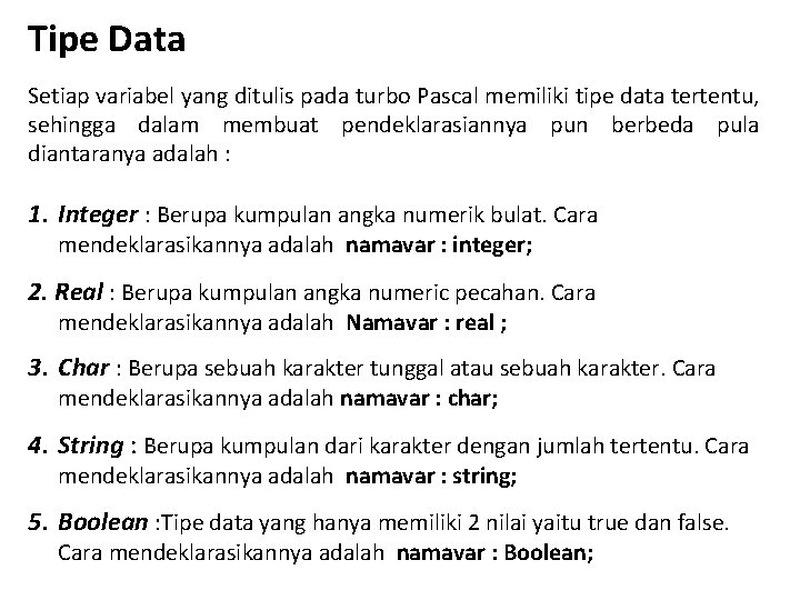 Tipe Data Setiap variabel yang ditulis pada turbo Pascal memiliki tipe data tertentu, sehingga