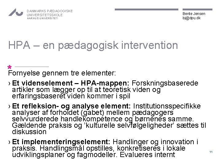DANMARKS PÆDAGOGISKE UNIVERSITETSSKOLE AARHUS UNIVERSITET Bente Jensen bj@dpu. dk HPA – en pædagogisk intervention