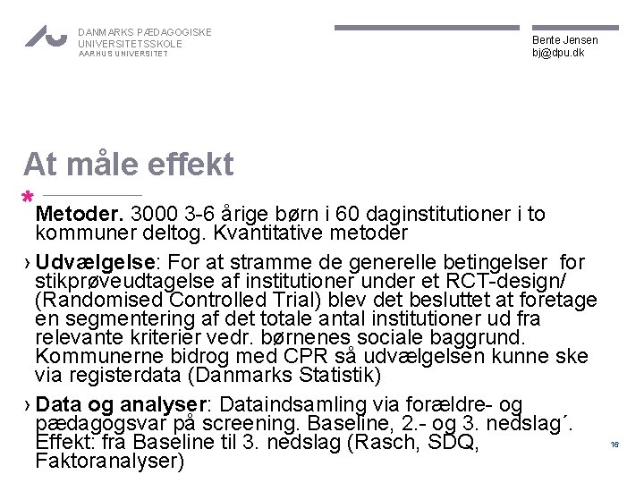 DANMARKS PÆDAGOGISKE UNIVERSITETSSKOLE AARHUS UNIVERSITET Bente Jensen bj@dpu. dk At måle effekt *Metoder. 3000