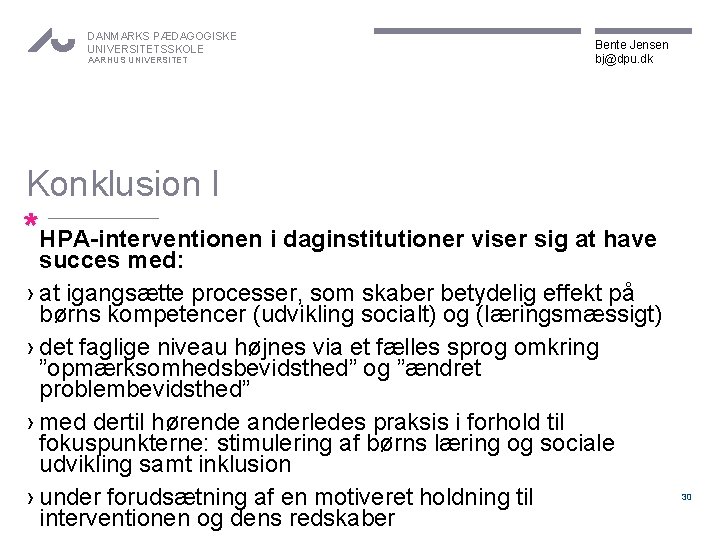 DANMARKS PÆDAGOGISKE UNIVERSITETSSKOLE AARHUS UNIVERSITET Bente Jensen bj@dpu. dk Konklusion I *HPA-interventionen i daginstitutioner