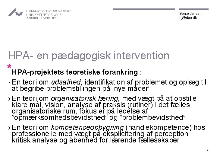 DANMARKS PÆDAGOGISKE UNIVERSITETSSKOLE AARHUS UNIVERSITET Bente Jensen bj@dpu. dk HPA- en pædagogisk intervention *HPA-projektets