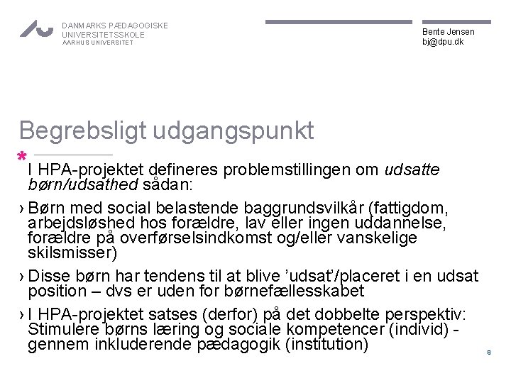 DANMARKS PÆDAGOGISKE UNIVERSITETSSKOLE AARHUS UNIVERSITET Bente Jensen bj@dpu. dk Begrebsligt udgangspunkt *I HPA-projektet defineres