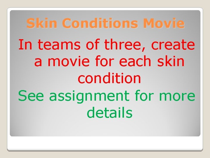 Skin Conditions Movie In teams of three, create a movie for each skin condition