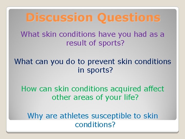 Discussion Questions What skin conditions have you had as a result of sports? What