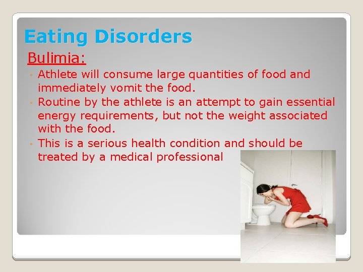 Eating Disorders Bulimia: Athlete will consume large quantities of food and immediately vomit the