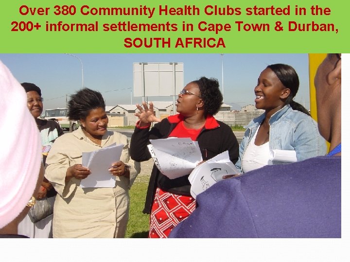 Over 380 Community Health Clubs started in the 200+ informal settlements in Cape Town