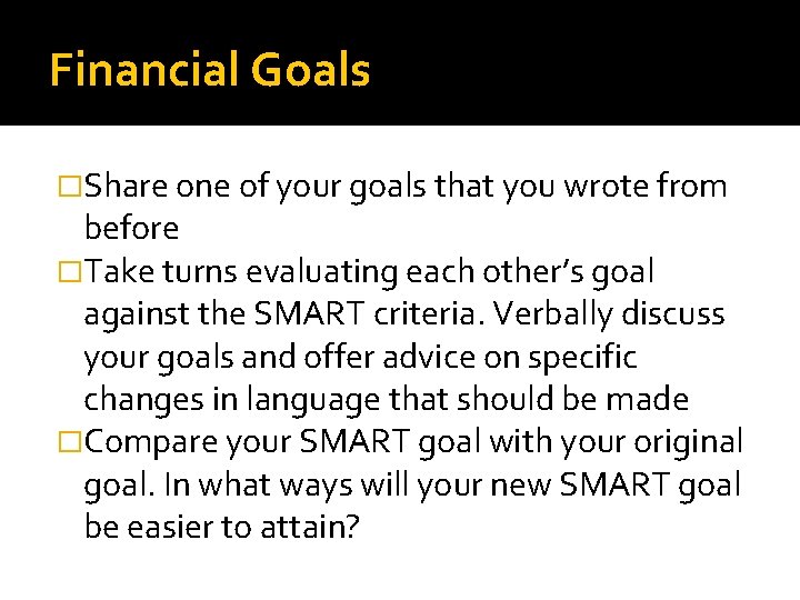 Financial Goals �Share one of your goals that you wrote from before �Take turns