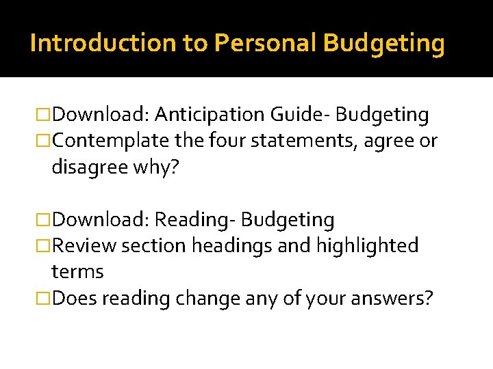Introduction to Personal Budgeting �Download: Anticipation Guide- Budgeting �Contemplate the four statements, agree or
