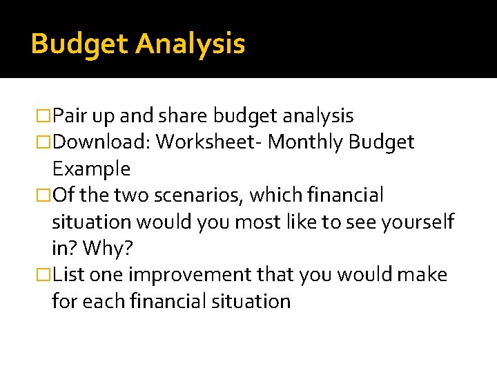 Budget Analysis �Pair up and share budget analysis �Download: Worksheet- Monthly Budget Example �Of