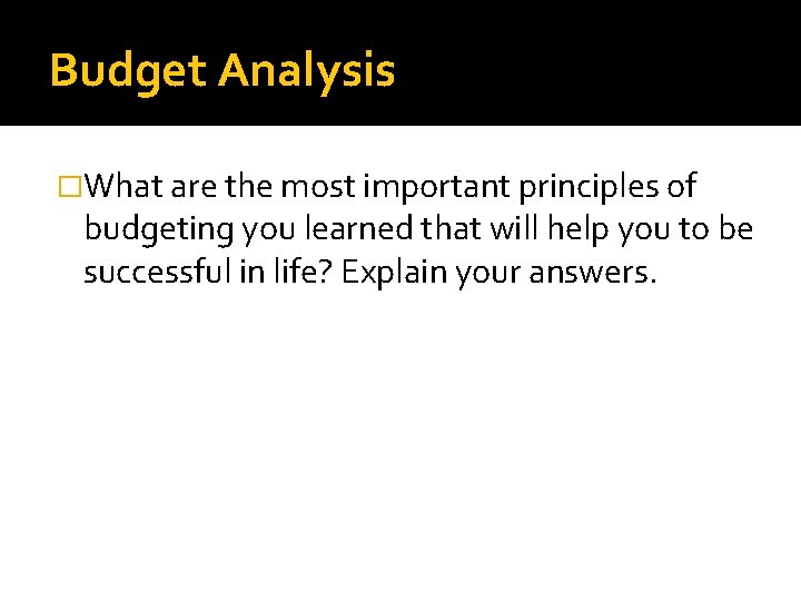 Budget Analysis �What are the most important principles of budgeting you learned that will