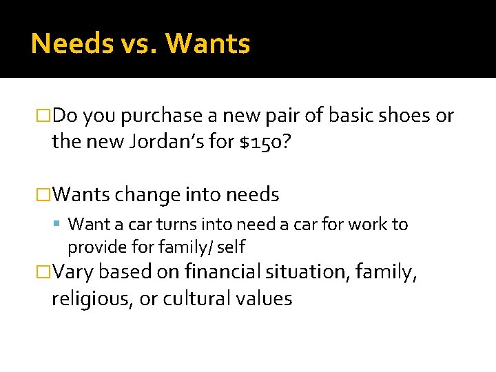 Needs vs. Wants �Do you purchase a new pair of basic shoes or the
