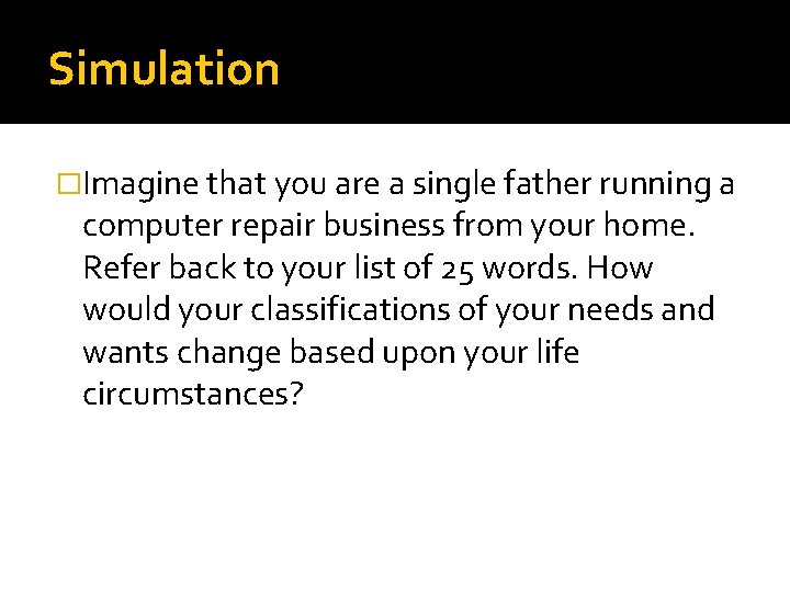 Simulation �Imagine that you are a single father running a computer repair business from