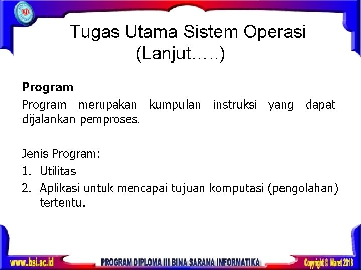 Tugas Utama Sistem Operasi (Lanjut…. . ) Program merupakan kumpulan instruksi yang dapat dijalankan