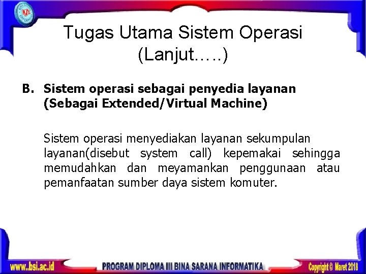 Tugas Utama Sistem Operasi (Lanjut…. . ) B. Sistem operasi sebagai penyedia layanan (Sebagai