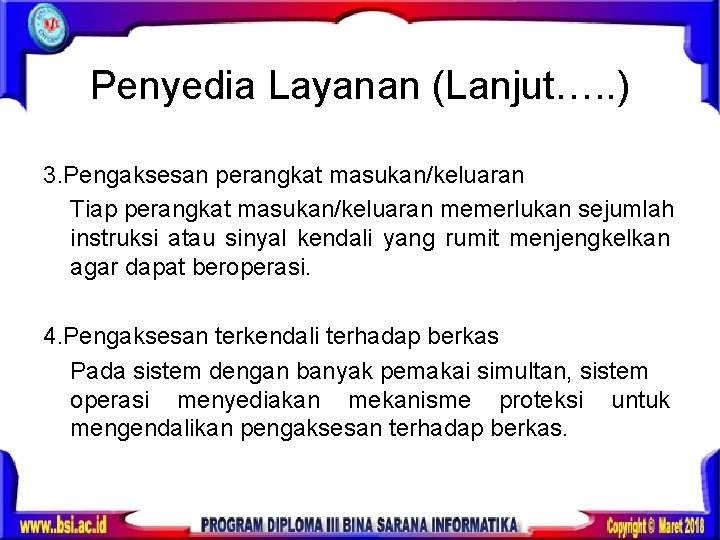 Penyedia Layanan (Lanjut…. . ) 3. Pengaksesan perangkat masukan/keluaran Tiap perangkat masukan/keluaran memerlukan sejumlah