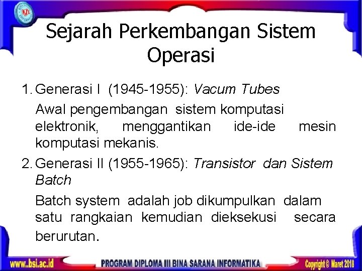 Sejarah Perkembangan Sistem Operasi 1. Generasi I (1945 -1955): Vacum Tubes Awal pengembangan sistem