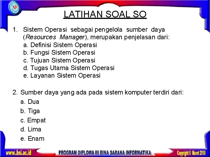 LATIHAN SOAL SO 1. Sistem Operasi sebagai pengelola sumber daya (Resources Manager), merupakan penjelasan